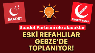 Eski Refahlılar Gebze’de toplanıyor!